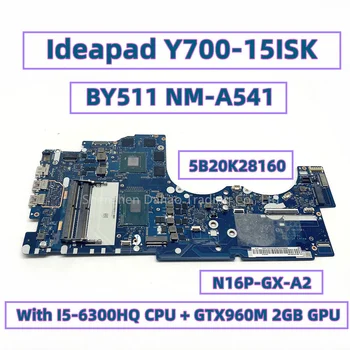 BY511 NM-A541 Para Lenovo Ideapad Y700-15 Y700-15ISK Laptop placa-Mãe 5B20K28160 Com I5-6300HQ GTX960M 2GB GPU N16P-GX-A2
